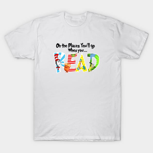 Oh the Places You'll Go When You Read Shirt,National Read Across America Shirt,Teacher's Tshirt,Reading Lovers Shirt T-Shirt by justtpickk